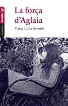 la força d'aglaia-maria lluisa amoros-9788416505425