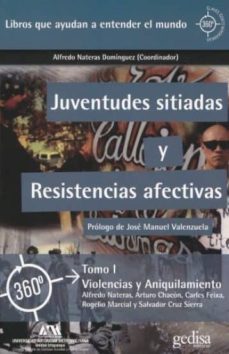 juventudes sitiadas y resistencias afectivas vol. i: violencias y aniquilamiento-alfredo nateras dominguez-9788416572625