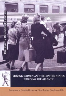 moving women and the united states: crossing the atlantic (ebook)-carmen de la guardia herrero-elena postigo castellanos-9788416599325