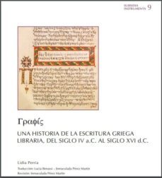 una historia de la escritura griega libraria, del siglo iv a.c. al siglo xvi d.c.-inmaculada perez martin-9788416639625