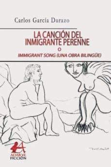 cancion del inmigrante perenne. immigrant song (una obra bilingüe)-carlos garcia durazo-9788416824625