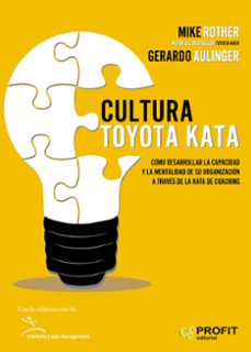 cultura toyota kata: como desarrollar la capacidad y la mentalidad de su organizacion a traves de la kata de coaching-mike rother-9788417209025