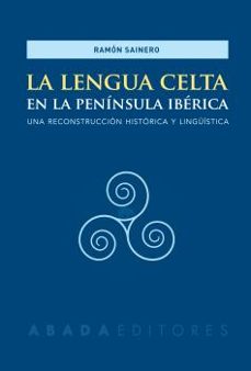 la lengua celta en la peninsula ibercia: una reconstruccion historica y linguistica-9788417301125
