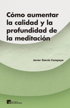 ¿como aumentar la calidad y la profundidad de la meditacion?-javier garcia-campayo-9788417528225