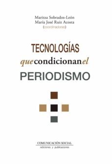 tecnologias que condicionan el periodismo-maria jose ruiz acosta-9788417600525