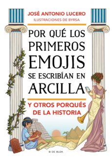 por que los primeros emojis se escribian en arcilla y otros porqu es de la historia-jose antonio lucero-9788417921125
