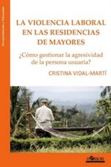 la violencia laboral en las residencias de mayores. ¿como gestion ar la agresividad de la persona usuaria?-colette bizouard-9788417994525