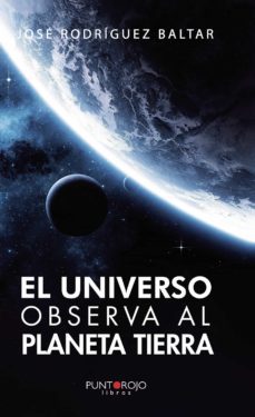 el universo. observa al planeta tierra-jose rodriguez baltar-9788418074325