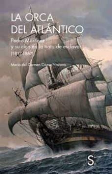 la orca del atlantico: pedro martinez y su clan en la trata de esclavos (1817-1867)-9788418388125
