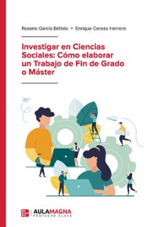 (i.b.d.)investigar en ciencias sociales: como elaborar un trabajo de fin de grado o master-rosario garcia bellido-enrique cerezo herreo-9788418392825