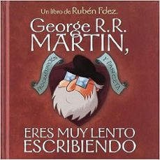 george r.r. martin, eres muy lento escribiendo-ruben fernandez-9788418419225