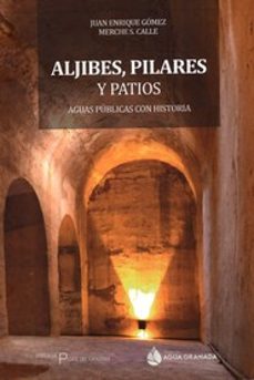 aljibes, pilares y patios-juan enrique gomez blanco-merche s. calle-9788418691225