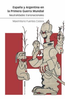españa y argentina en la primera guerra mundial-maximiliano fuentes codera-9788418752025