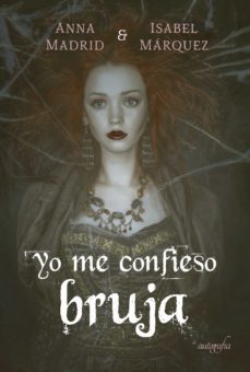 yo me confieso bruja-anna madrid-isabel marquez-9788418766725