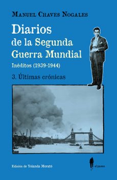 diarios de la segunda guerra mundial. 3. ultimas cronicas-manuel chaves nogales-9788419188625