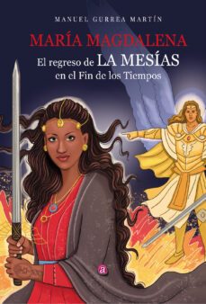 maria magdalena. el regreso de la mesias en el fin de los tiempos-manuel gurrea martin-9788419385925