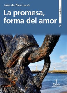 la promesa, forma del amor-juan de dios larru-9788419431325