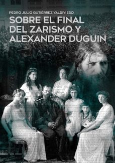sobre el final del zarismo y alexander duguin-pedro julio gutierrez valdivieso-9788419764225