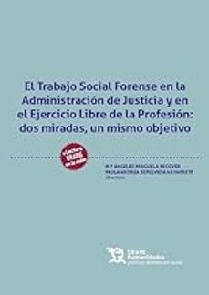 trabajo social forense en la administracion de justicia y en el ejercicio libre de la profesion: dos miradas un mismo objetivo-m.a. (ed.) minguela-p. a. (ed) sepunveda-9788419825025