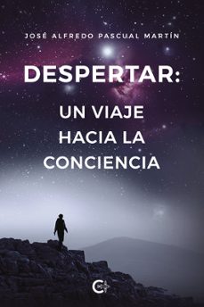 despertar: un viaje hacia la conciencia-jose alfredo pascual martin-9788419906625