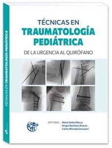 técnicas en traumatología pediátrica de la urgencia al quirófano-maria galan olleros-sergio martinez alvarez-9788419955425