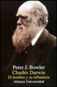 charles darwin: el hombre y su influencia-peter j. bowler-9788420628325