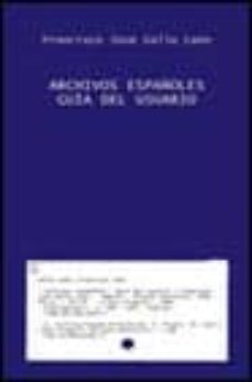 archivos españoles: guia del usuario-francisco jose gallo leon-9788420640525