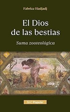 el dios de las bestias. suma zooteologica-fabrice hadjadj-9788422024125