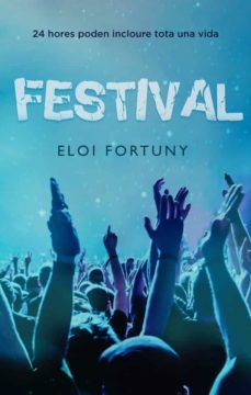 festival: 24 hores poden ser tota una vida-eloi fortuny-9788424666125