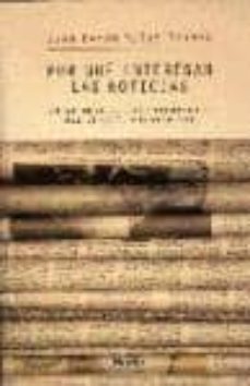 por que interesan las noticias: un estudio sobre los fundamentos-juan ramon muñoz torres-9788425422225
