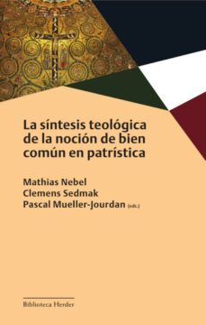 la sintesis teologica de la nocion de bien comun en patristica (ebook)-9788425449925