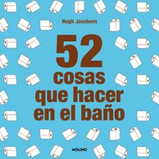 52 cosas que hacer en el baño-hugh jassburn-9788427257825