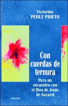 con cuerdas de ternura: para un encuentro con el dios de jesus de nazaret-9788427713925