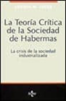 la teoria critica de la sociedad de habermas: la crisis de la soc iedad industrializada (2ª ed.)-9788430931125