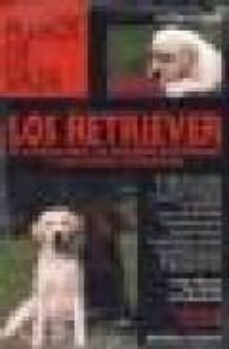 los retriever: el labrador, el golden retriever y los otros retri ever-claire dupuis-9788431530525