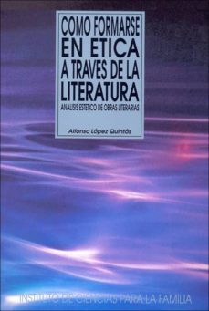 como formarse en etica a traves de la literatura: analisis esteti co de obras literarias (2ª ed.)-alfonso lopez quintas-9788432130625