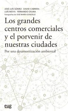 los grandes centros comerciales y el porvenir de nuestras ciudades-jose luis gomez ordoñez-9788433870025