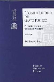 regimen juridico del gasto publico: presupuestacion, ejecucion y control (6ª ed.)-9788434021525