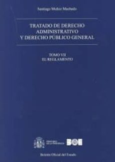 tratado de derecho administrativo, tomo vii y derecho publico general: el regalmento-santiago muñoz machado-9788434022225