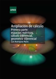 ampliacion de calculo primera parte: espacios metricos, calculo diferencial, geometria diferencial (uned) (3ª ed.)-9788436234725