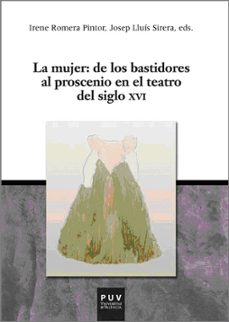la mujer: de los bastidores al proscenio en el teatro del siglo x vi-irene romera pintor-9788437082325