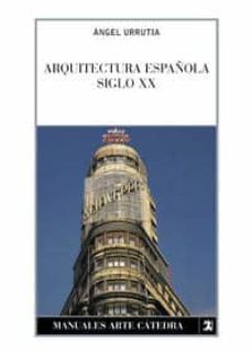 arquitectura española, siglo xx-angel urrutia nuñez-9788437615325