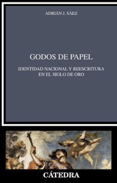godos de papel: identidad nacional y reescritura en el siglo de oro-adrian j. saez-9788437639925