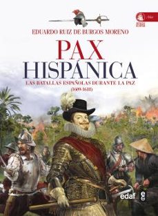 pax hispanica: las batallas españolas durante la paz (1609-1618)-eduardo ruiz de burgos moreno-9788441433625