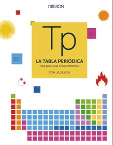 la tabla periodica: una guia visual de los elementos (libros singulares)-tom jackson-9788441541825