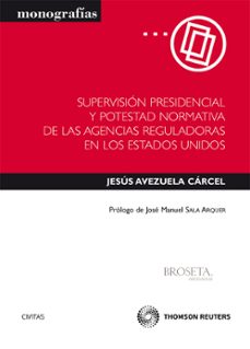 supervision presidencial y potestad normativa de las agencias reg uladoras en los estados unidos-jesus avezuela-9788447035625