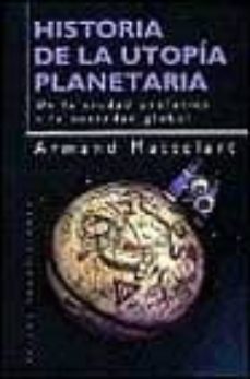 historia de la utopia planetaria: de la ciudad profetica a la ciu dad global-armand mattelart-9788449308925