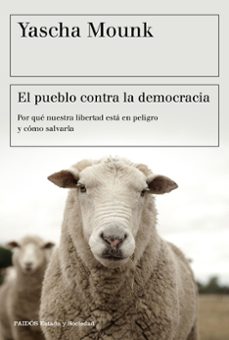el pueblo contra la democracia: por que nuestra libertad esta en peligro y como salvarla-9788449334825