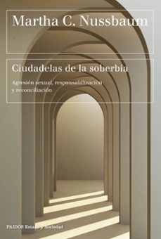 ciudadelas de la soberbia: agresion sexual, responsabilizacion y reconciliacion-martha c. nussbaum-9788449339325