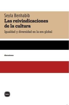 las reinvindicaciones de la cultura. igualdad y diversidad en la era global (ebook)-seyla benhabib-9788460983625